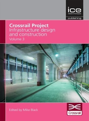 Crossrail Project: Infrastructure Design and Construction Volume 3
