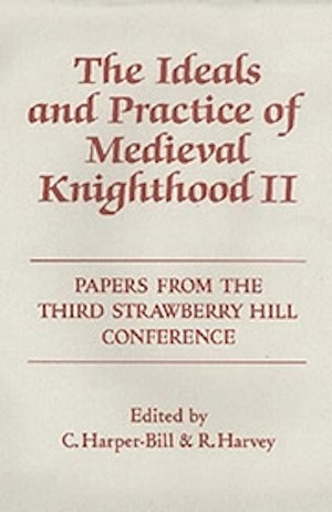 The Ideals and Practice of Medieval Knighthood, volume II