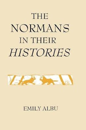 The Normans in their Histories: Propaganda, Myth and Subversion