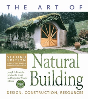 The Art of Natural Building - Second Edition - Completely Revised, Expanded and Updated