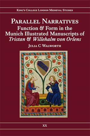 Parallel Narratives: Function and Form in the Munich Illustrated Manuscripts of <I>Tristan</I> and <I>Willehalm von Orlens</I>
