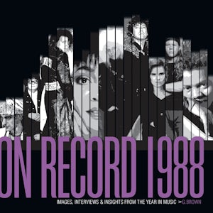 On Record – Vol. 5: 1988: Images, Interviews & Insights From the Year in Music