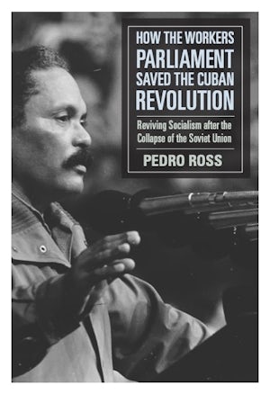 How the Workers’ Parliaments Saved the Cuban Revolution