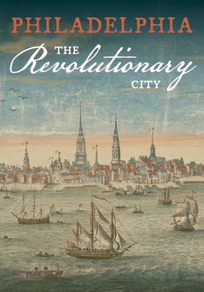 Philadelphia, the Revolutionary City