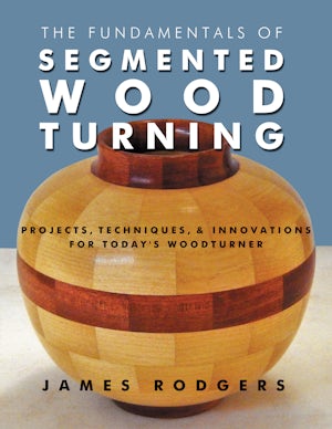 The Fundamentals of Segmented Woodturning