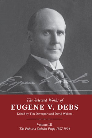 The Selected Works of Eugene V. Debs Vol. III