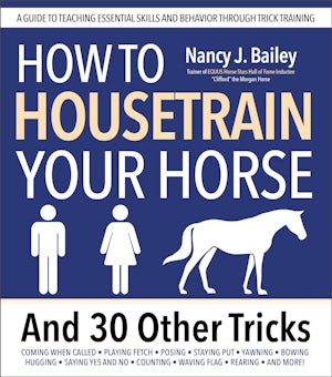 How to Housetrain Your Horse and 30 Other Tricks