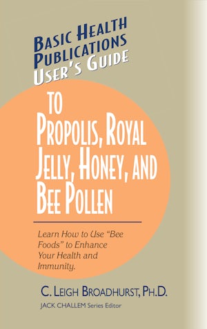 User's Guide to Propolis, Royal Jelly, Honey, and Bee Pollen