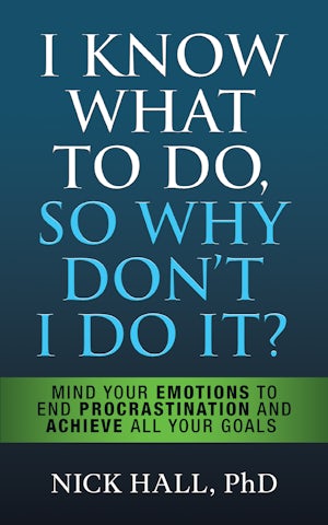 I Know What to Do So Why Don't I Do It? - Second Edition