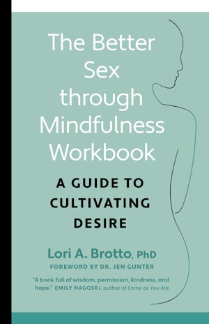 The Better Sex Through Mindfulness Workbook