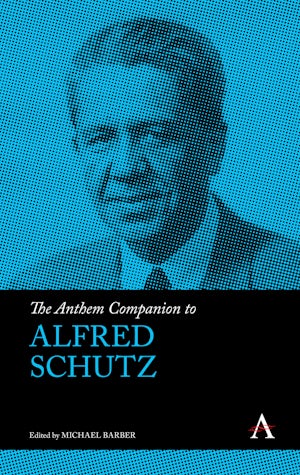 The Anthem Companion to Alfred Schutz