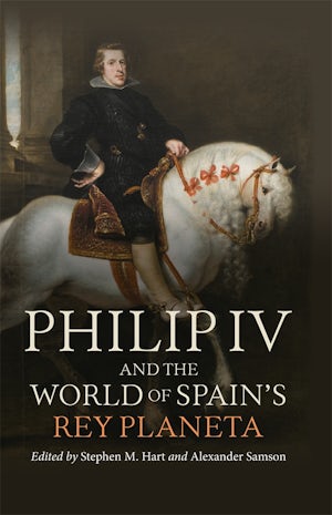 Philip IV and the World of Spain’s Rey Planeta
