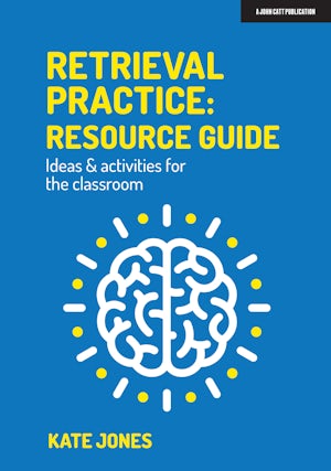 Retrieval Practice: Resource Guide: Ideas & activities for the classroom