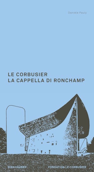 Le Corbusier. La Cappella di Ronchamp