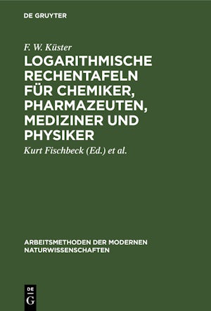 Logarithmische Rechentafeln für Chemiker, Pharmazeuten, Mediziner und Physiker