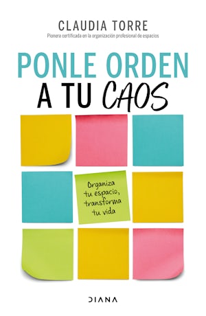 Ponle orden a tu caos: Organiza tu espacio, transforma tu vida / Organize Your Chaos