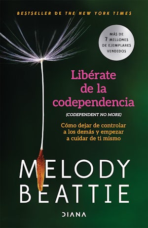 Libérate de la codependencia: Cómo dejar de controlar a los demás y empezar a cuidar de ti mismo / Codependent No More